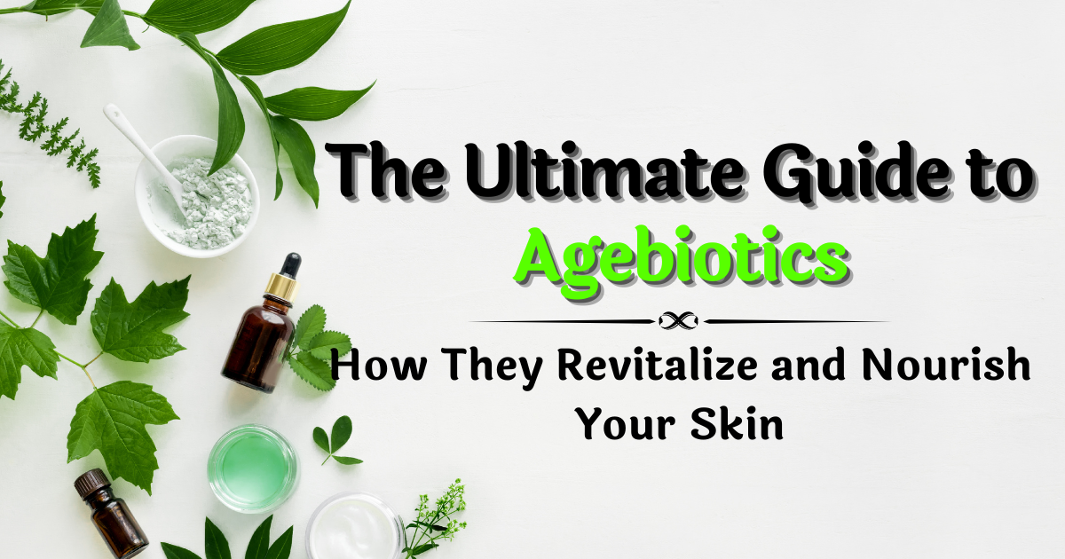Read more about the article The Ultimate Guide to Agebiotics: How They Revitalize and Nourish Your Skin